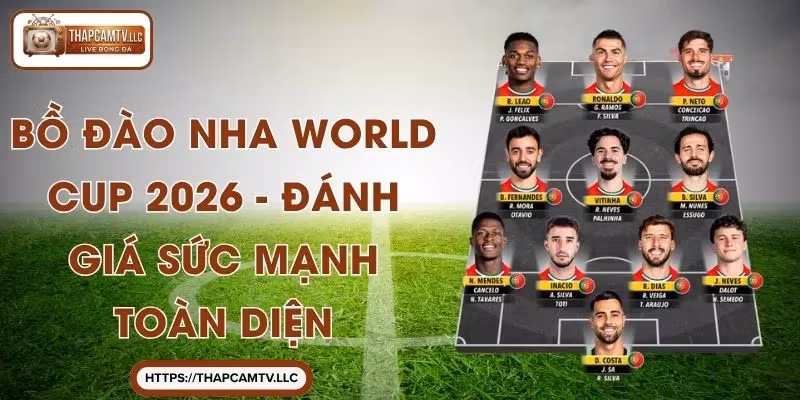 Bồ Đào Nha Mạnh Thế Nào Khi Đến World Cup 2026 – Đánh Giá Sức Mạnh Toàn Diện