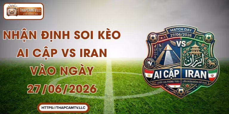 Nhận Định Soi Kèo Ai Cập vs Iran Vào Ngày 27/06/2026